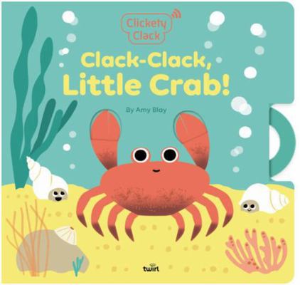 Clickety Clack - Clack-Clack, Little Crab! Book