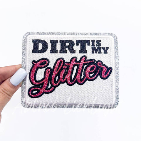 Iron on Patch - Dirt is my Glitter