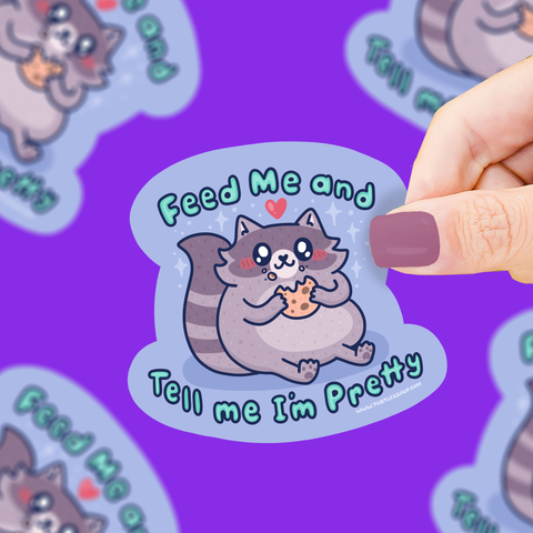 Sticker - Feed Me, Tell Me I'm Pretty - Raccoon
